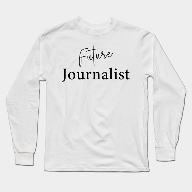 Future Journalist Long Sleeve T-Shirt by Saytee1